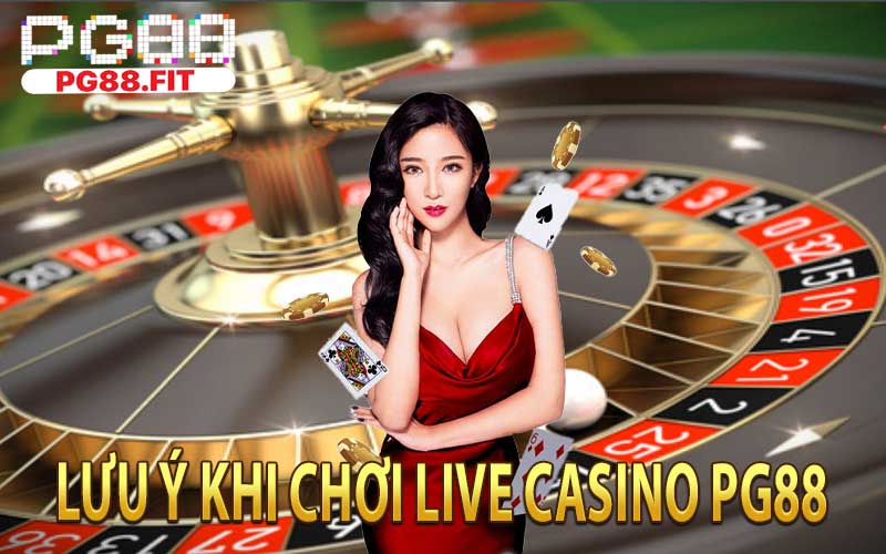 Lưu Ý Khi Chơi Live Casino PG88