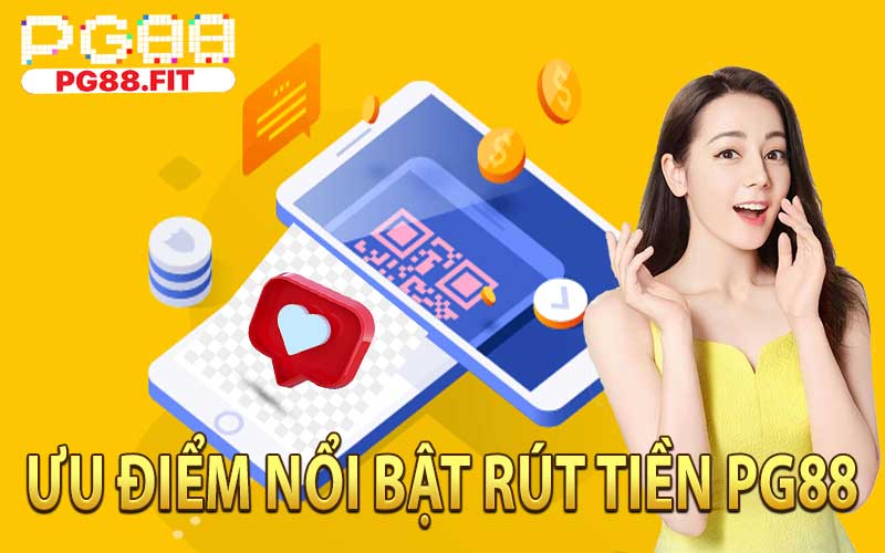 Ưu Điểm Nổi Bật Rút Tiền PG88