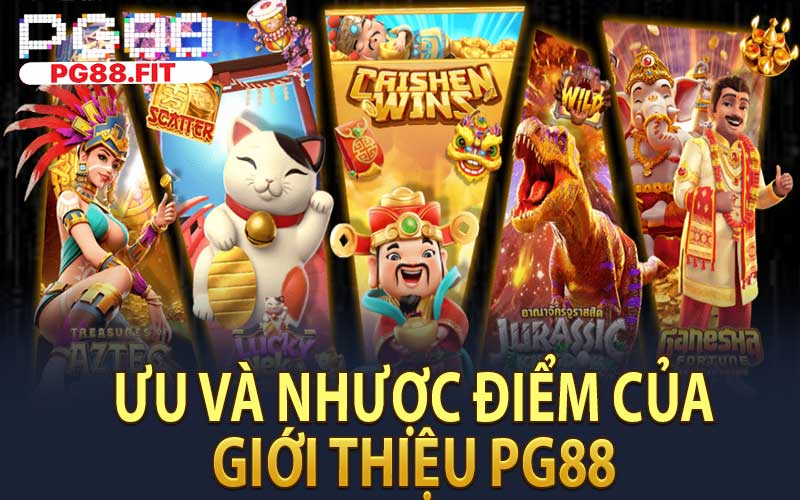 Ưu Và Nhược Điểm Của Giới Thiệu PG88